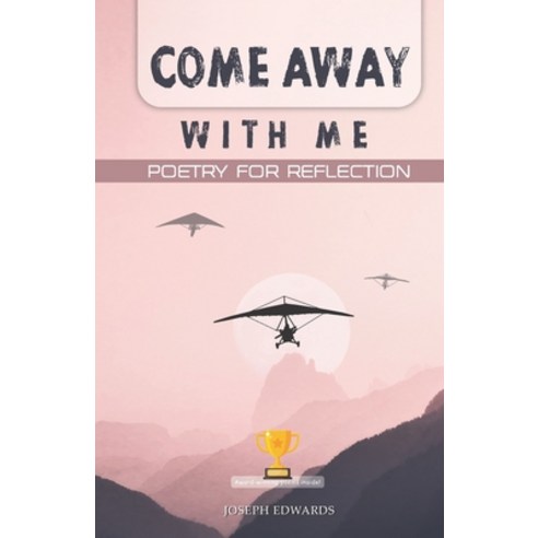 Come Away With Me: Poetry for Reflection Paperback, Joseph Edwards, English, 9781777485924