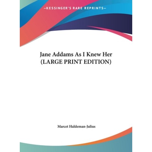 Jane Addams As I Knew Her (LARGE PRINT EDITION) Hardcover, Kessinger Publishing