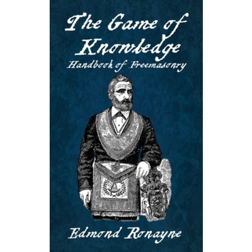 (영문도서) The Game Of Knowledge Handbook Of Freemasonry Ronayne Hardcover Hardcover, Lushena Books, English, 9781639234660