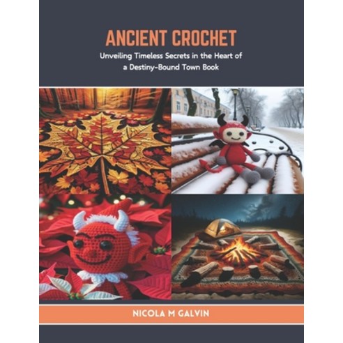 (영문도서) Ancient Crochet: Unveiling Timeless Secrets in the Heart of a Destiny-Bound Town Book Paperback, Independently Published, English, 9798320988238