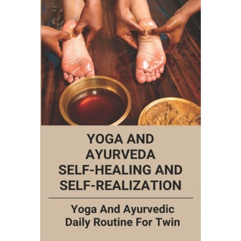 Yoga And Ayurveda Self-Healing And Self-Realization: Yoga And Ayurvedic Daily Routine For Twin: Yoga... Paperback, Independently Published, English, 9798744984472