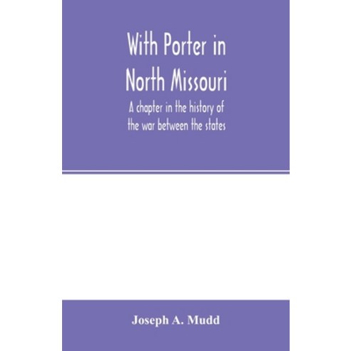 (영문도서) With Porter in North Missouri; a chapter in the history of the war between the states Paperback, Alpha Edition, English, 9789354002786