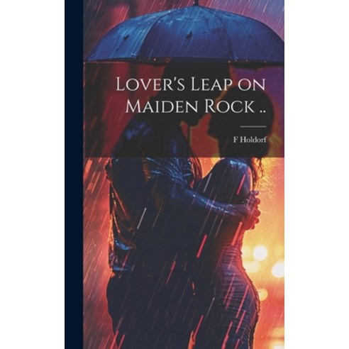 (영문도서) Lover''s Leap on Maiden Rock .. Hardcover, Legare Street Press, English, 9781020752964