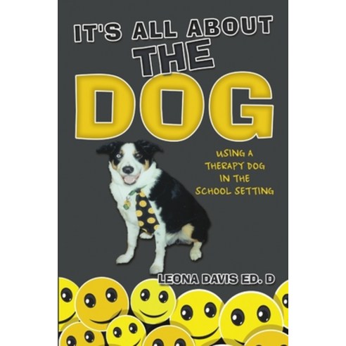 (영문도서) It''s All About The Dog: Using a Therapy Dog in the School Setting Paperback, Lulu Publishing Services, English, 9781483446677
