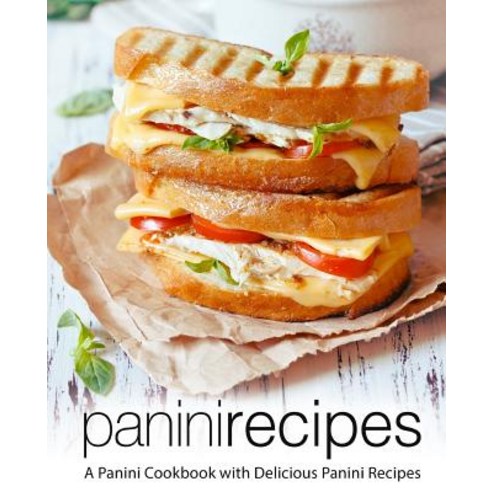 (영문도서) Panini Recipes: A Panini Cookbook with Delicious Panini Recipes (2nd Edition) Paperback, Independently Published, English, 9781794256439