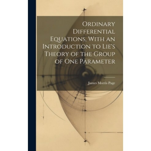 (영문도서) Ordinary Differential Equations With an Introduction to Lie''s Theory of the Group of one Par... Hardcover, Legare Street Press, English, 9781019884355