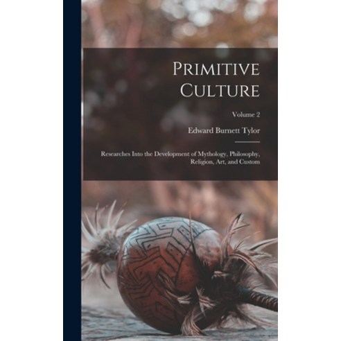 (영문도서) Primitive Culture: Researches Into the Development of Mythology Philosophy Religion Art a... Hardcover, Legare Street Press, English, 9781015553774