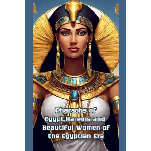 (영문도서) Pharaohs of Egypt Harems and Beautiful Women of the Egyptian Era Paperback, Blm Gold, English, 9798227394033