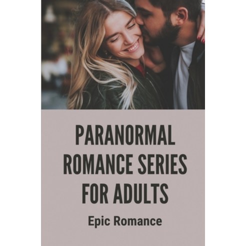 (영문도서) Paranormal Romance Series For Adults: Epic Romance: Fantasy Novel Recommendations Paperback, Independently Published, English, 9798527597349