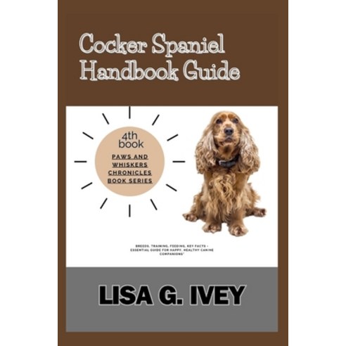 (영문도서) Cocker Spaniel Handbook Guide: Breeds Training Feeding Key Facts - Essential Guide for Hap... Paperback, Independently Published, English, 9798876410252