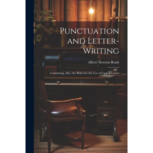 (영문도서) Punctuation and Letter-Writing: Containing Also the Rules for the Use of Capital Letters Paperback, Legare Street Press, English, 9781022776104