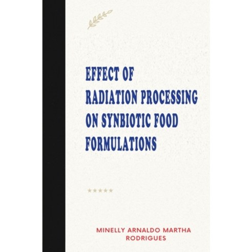 (영문도서) Effect of Radiation Processing on Synbiotic Food Formulations Paperback, Mam Rodrigues, English, 9788724280663