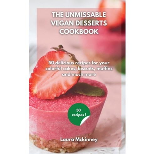 The Ultimate Vegan Desserts Cookbook: 50 delicious recipes for your colorful cakes biscuits muffin... Hardcover, Laura McKinney, English, 9781801797412