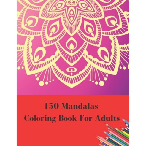 150 Mandalas Coloring Book For Adults: 150 Mandalas Coloring Book For Adults Stress Relieving Beauti... Paperback, Independently Published, English, 9798723529595
