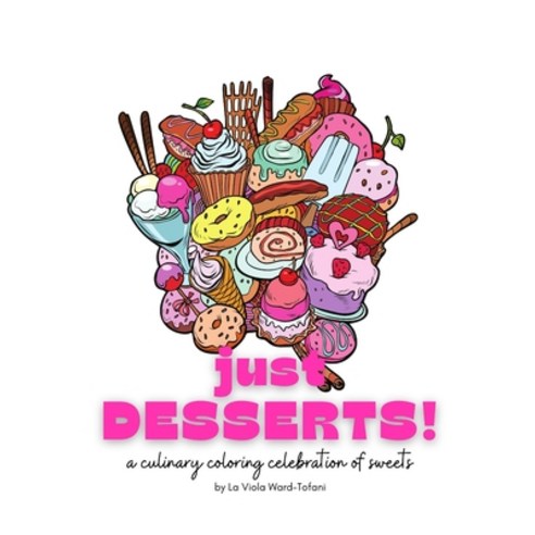 Just Desserts!: A culinary coloring celebration of sweets Paperback, Independently Published, English, 9798714136726