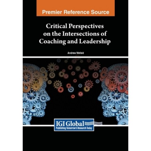 (영문도서) Critical Perspectives on the Intersections of Coaching and Leadership Paperback, IGI Global, English, 9798369345573