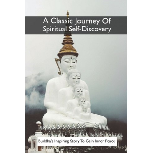 A Classic Journey Of Spiritual Self-Discovery: Buddha''s Inspiring Story To Gain Inner Peace: The Jou... Paperback, Independently Published, English, 9798730437357