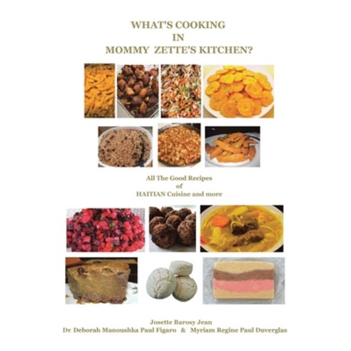(영문도서) What''s Cooking in Mommy Zette''s Kitchen?: All the Good Recipes of Haitian Cuisine and More Hardcover, Authorhouse, English, 9798823004121
