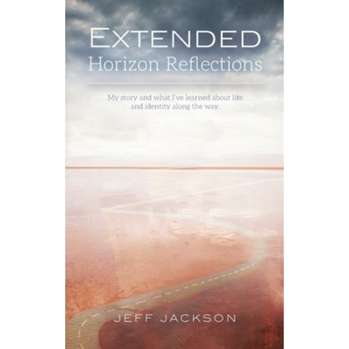 (영문도서) Extended Horizon Reflections: My story and what I''ve learned about life and identity along th... Paperback, Palmetto Publishing, English, 9781638372646