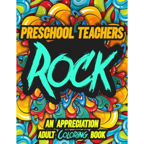 Preschool Teachers Rock: AN APPRECIATION ADULT COLORING BOOK - A Perfect Birthday Christmas or Any ... Paperback, Independently Published, English, 9798695222746