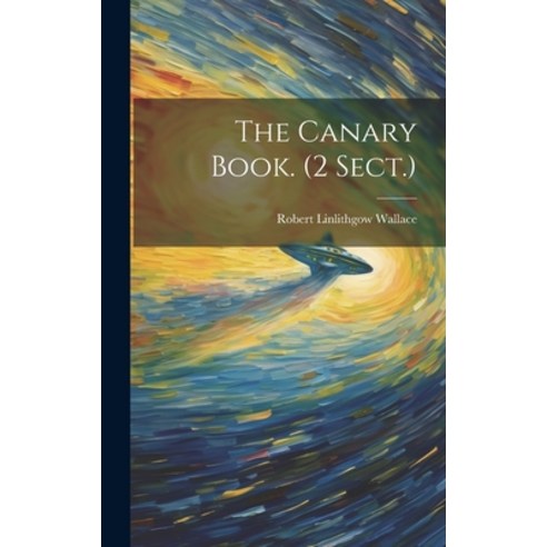 (영문도서) The Canary Book. (2 Sect.) Hardcover, Legare Street Press, English, 9781020408410