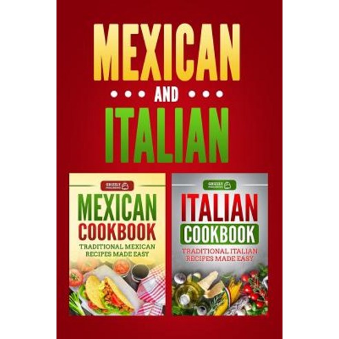 (영문도서) Italian Cookbook: Traditional Italian Recipes Made Easy & Mexican Cookbook: Traditional Mexic... Paperback, Independently Published, English, 9781729188071