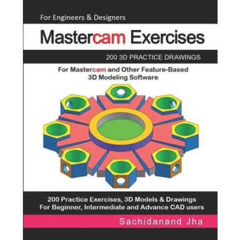 (영문도서) Mastercam Exercises: 200 3D Practice Drawings For Mastercam and Other Feature-Based 3D Modeli... Paperback, Independently Published, English, 9781071193273