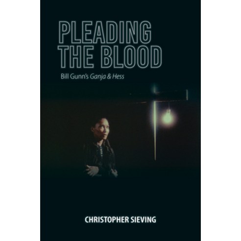 Pleading the Blood: Bill Gunn''s Ganja & Hess Hardcover, Indiana University Press, English, 9780253059215