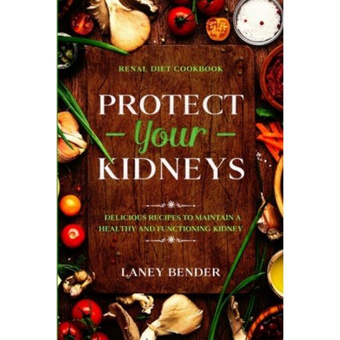 Renal Diet Cookbook: PROTECT YOUR KIDNEYS - Delicious Recipes To Maintain A Healthy and Functioning ... Paperback, Readers First Publishing Ltd
