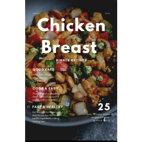 (영문도서) 25 Easy and Quick Chicken Breast Recipes for Dinner: Simple effortless and tasty chicken dinn... Paperback, Independently Published, English, 9798877891562
