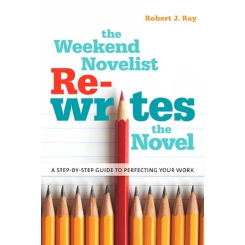 The Weekend Novelist Re-writes the Novel: A Step-by-Step Guide to Perfecting Your Work, Watson-Guptill Pubns