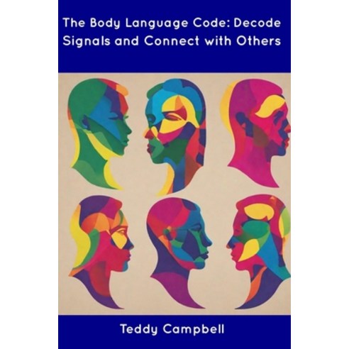 (영문도서) The Body Language Code: Decode Signals and Connect with Others Paperback, Independently Published, English, 9798854927536