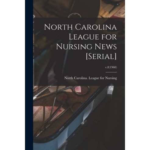 (영문도서) North Carolina League for Nursing News [serial]; v.8(1960) Paperback, Hassell Street Press, English, 9781014229236