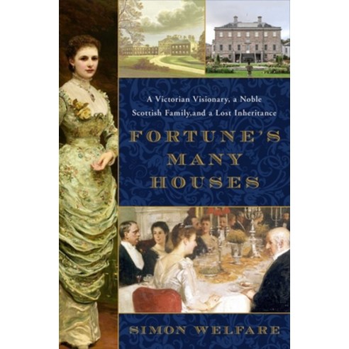 Fortune''s Many Houses: A Victorian Visionary a Noble Scottish Family and a Lost Inheritance Hardcover, Atria Books