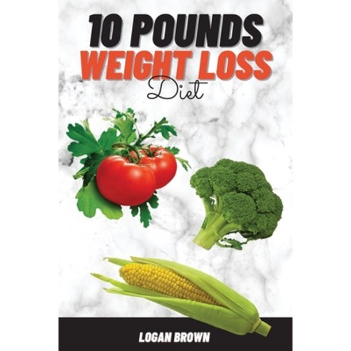 10 Pounds Weight Loss Diet Paperback, Logan Brown, English, 9781802173086