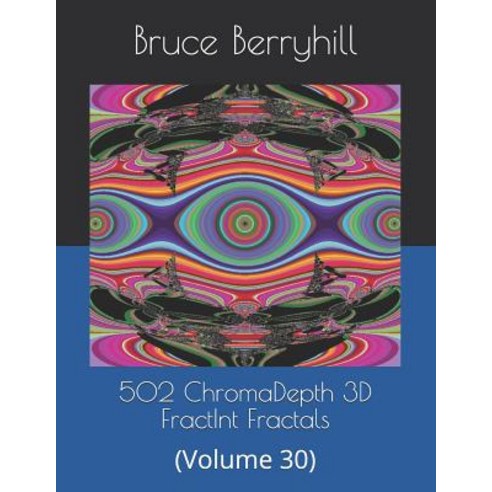 502 ChromaDepth 3D FractInt Fractals: (Volume 30) Paperback, Independently Published, English, 9781729487174