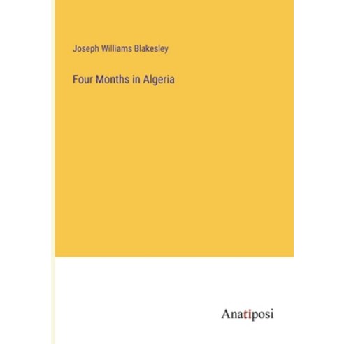 (영문도서) Four Months in Algeria Paperback, Anatiposi Verlag, English, 9783382327866