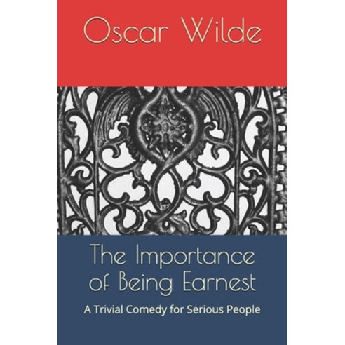 The Importance of Being Earnest: A Trivial Comedy for Serious People Paperback, Independently Published