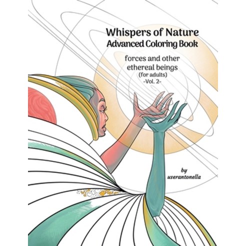 Whispers of Nature Advanced Coloring Book: forces and other ethereal beings (for adults) -Vol. 2- Paperback, Independently Published