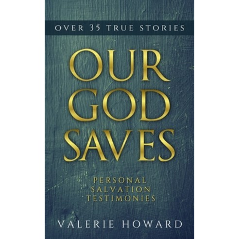 (영문도서) Our God Saves: A Compilation of Personal Salvation Testimonies Paperback, Createspace Independent Pub..., English, 9781490303666