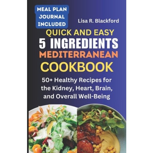 (영문도서) Quick and Easy 5 Ingredients Mediterranean Cookbook: 50 Healthy Recipes for Overall Well-Being Paperback, Independently Published, English, 9798878196444