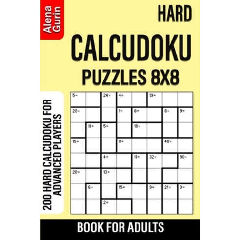 Hard Calcudoku Puzzles 8x8 Book for Adults: 200 Hard Calcudoku For Advanced Players Paperback, Independently Published, English, 9798705310524