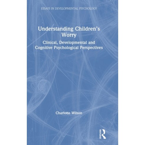 Understanding Children''s Worry: Clinical Developmental and Cognitive Psychological Perspectives Hardcover, Routledge, English, 9780815378877