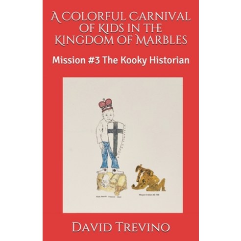 A Colorful Carnival of Kids in the Kingdom of Marbles: Mission #3 The Kooky Historian Paperback, Createspace Independent Pub..., English, 9781985761032