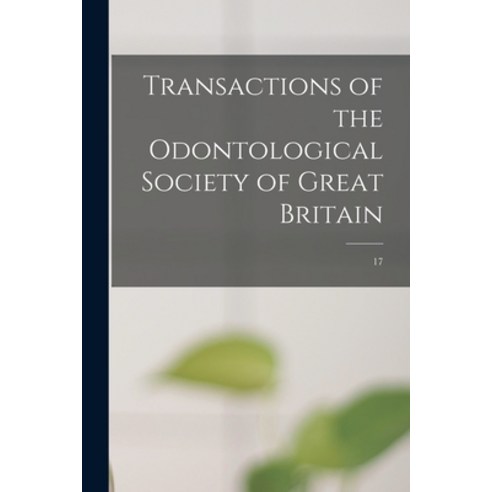 (영문도서) Transactions of the Odontological Society of Great Britain; 17 Paperback, Legare Street Press, English, 9781014513595