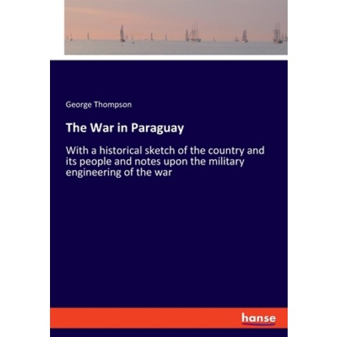 (영문도서) The War in Paraguay: With a historical sketch of the country and its people and notes upon th... Paperback, Hansebooks, English, 9783337619893