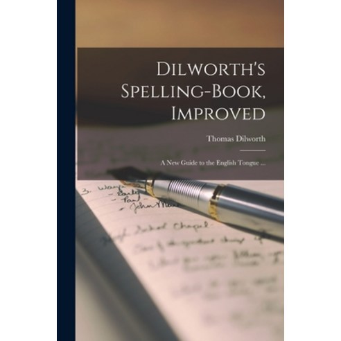 (영문도서) Dilworth''s Spelling-book Improved: a New Guide to the English Tongue ... Paperback, Legare Street Press, 9781014875594