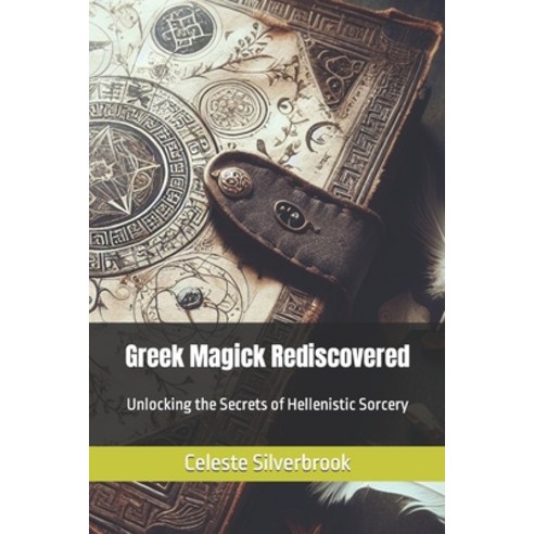 (영문도서) Greek Magick Rediscovered: Unlocking the Secrets of Hellenistic Sorcery Paperback, Independently Published, English, 9798864845721