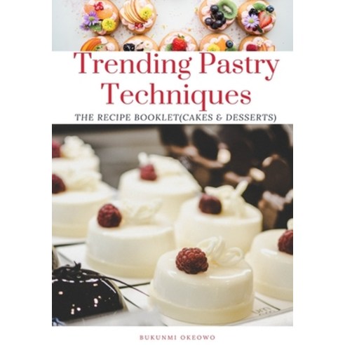 (영문도서) Trending Pastry techniques: The Recipe Booklet (Cakes & Desserts) Paperback, Independently Published, English, 9781794171206