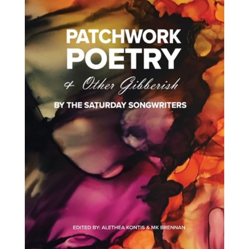 Patchwork Poetry and Other Gibberish by The Saturday Songwriters Paperback, Alethea Kontis, English, 9781942541332